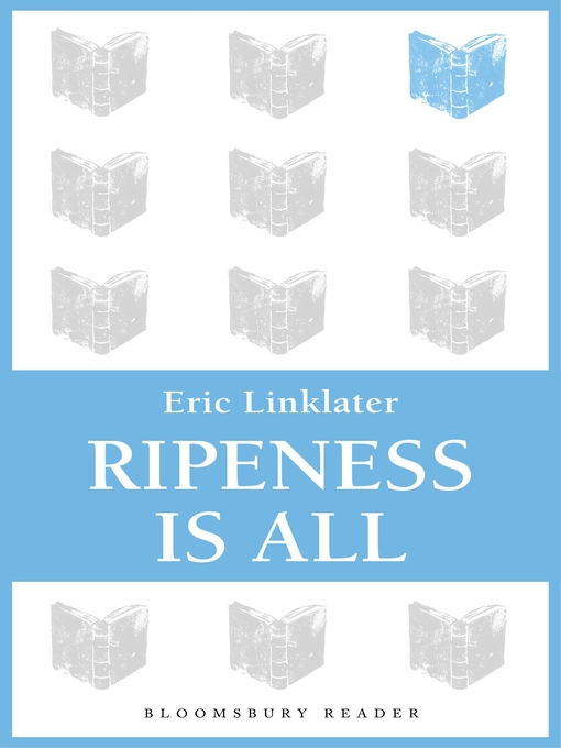 Title details for Ripeness is All by Eric Linklater - Available